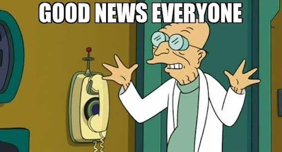 Good news everyone.